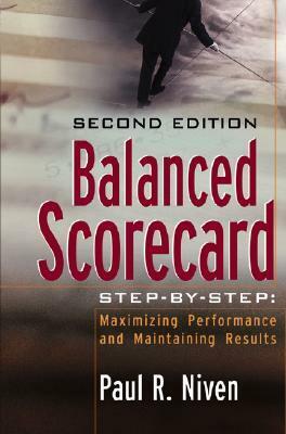 Balanced Scorecard Step-By-Step: Maximizing Performance and Maintaining Results by Paul R. Niven