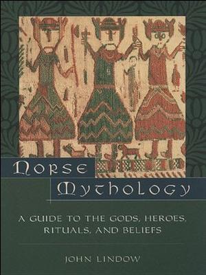 Norse Mythology: A Guide to Gods, Heroes, Rituals, and Beliefs by John Lindow