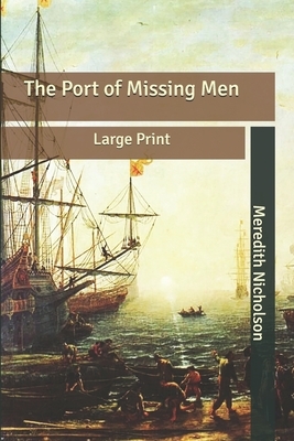 The Port of Missing Men: Large Print by Meredith Nicholson