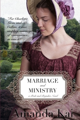 Marriage and Ministry: a Pride and Prejudice Novel by Amanda Kai