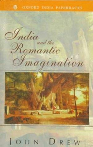 India and the Romantic Imagination by John Drew