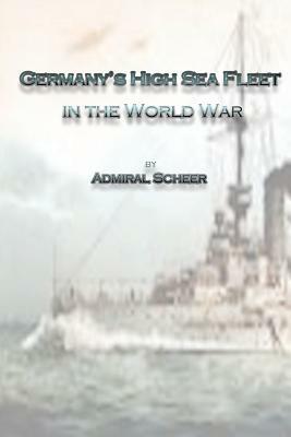 Germany's High Sea Fleet in the World War by Reinhard Scheer