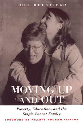 Moving Up and Out: Poverty, Education, and the Single Parent Family by Lori Holyfield