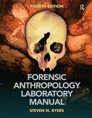 Forensic Anthropology Laboratory Manual by Steven N. Byers