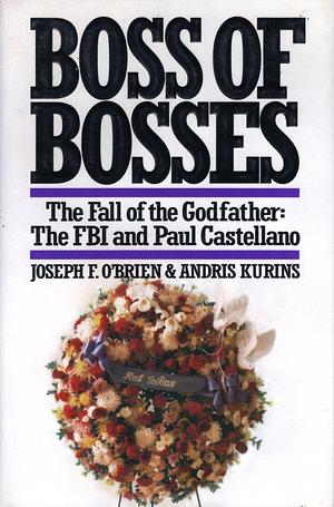 Boss of Bosses: The Fall of the Godfather : the FBI and Paul Castellano by Laurence Shames, Andris Kurins, Joseph F. O'Brien