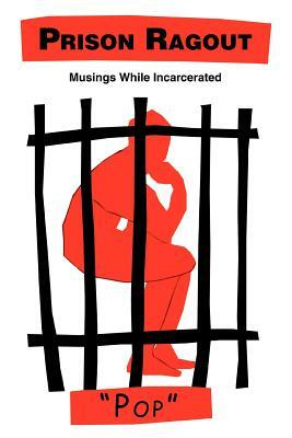 Prison Ragout: Musings While Incarcerated by Pop