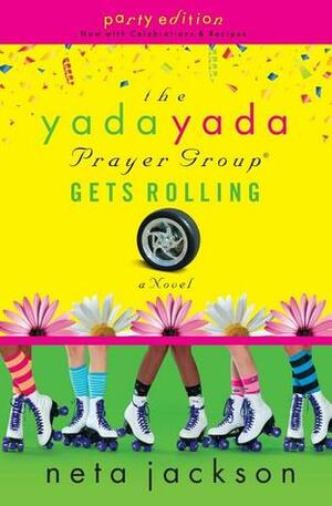 The Yada Yada Prayer Group Gets Rolling: Party Edition with Celebrations and Recipes by Neta Jackson