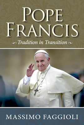 Pope Francis: Tradition in Transition by Massimo Faggioli