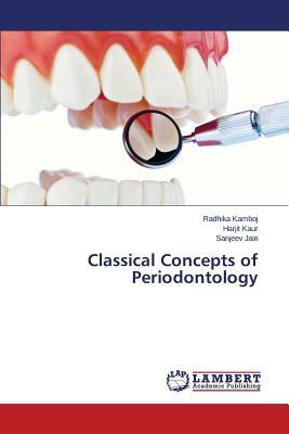 Classical Concepts of Periodontology by Harjit Kaur, Sanjeev Jain, Radhika Kamboj