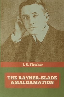 The Rayner-Slade Amalgamation by J. S. Fletcher