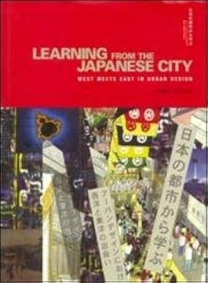 Learning from the Japanese City: West Meets East in Urban Design by Barrie Shelton