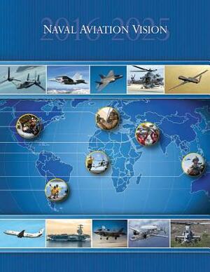 Naval Aviation Vision - 2016-2025 by Department Of the Navy, U. S. Marine Corps