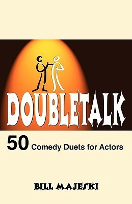 Doubletalk: 50 Comedy Duets For Actors by Bill Majeski