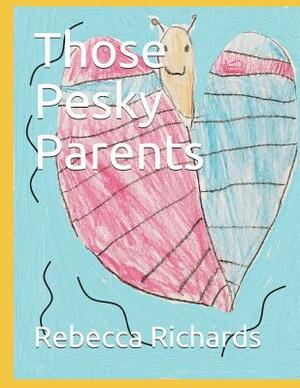 Those Pesky Parents by Rebecca Richards