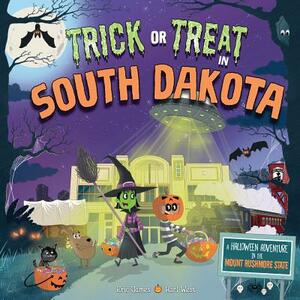 Trick or Treat in South Dakota: A Halloween Adventure in the Mount Rushmore State by Eric James