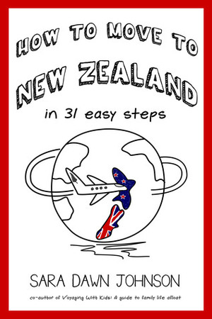 How to Move to New Zealand in 31 Easy Steps by Sara Dawn Johnson