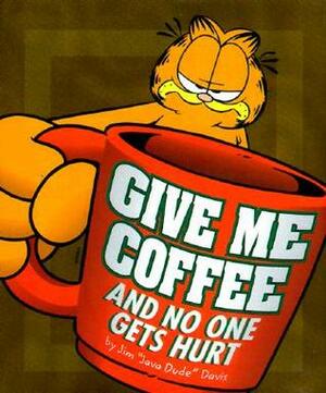 Give Me Coffee and No One Gets Hurt! by Jim Davis