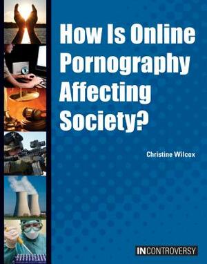 How Is Online Pornography Affecting Society? by Christine Wilcox