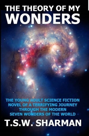 The Theory of My Wonders by T.S.W. Sharman