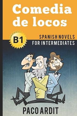 Spanish Novels: Comedia de locos by Paco Ardit