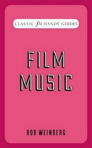 Classic FM Handy Guides: Film Music by Robert S. Weinberg