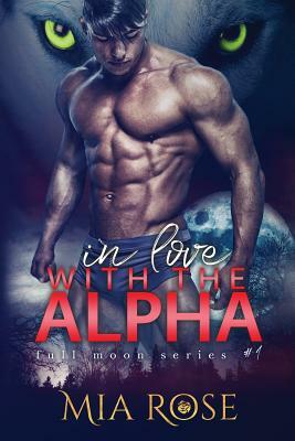In love with an Alpha by Mia Rose