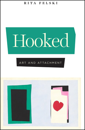Hooked: Art and Attachment by Rita Felski