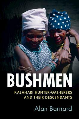 Bushmen: Kalahari Hunter-Gatherers and Their Descendants by Alan Barnard