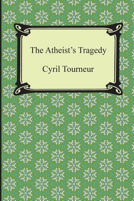 The Atheist's Tragedy by Cyril Tourneur