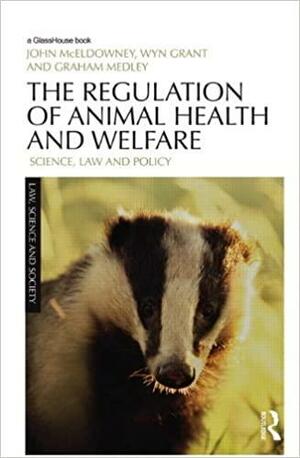 The Regulation of Animal Health and Welfare: Science, Law and Policy by Wyn Grant, Graham Medley, John F. McEldowney