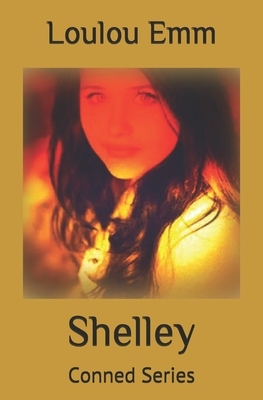 Shelley: Conned Series by Loulou Emm