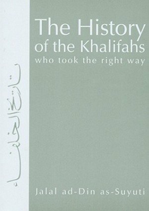 The History Of The Khalifahs Who Took The Right Way by جلال الدين السيوطي