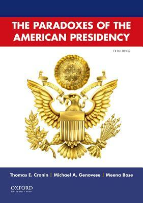 Paradoxes of the American Presidency by Michael A. Genovese, Thomas E. Cronin, Meena Bose