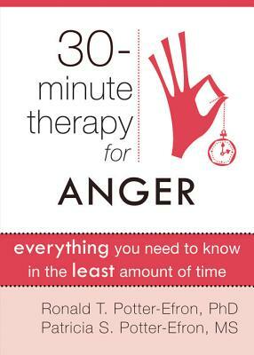 Thirty-Minute Therapy for Anger: Everything You Need to Know in the Least Amount of Time by Patricia Potter-Efron, Ronald Potter-Efron