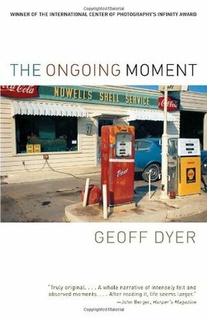 The Ongoing Moment by Geoff Dyer