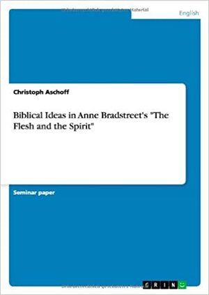The Flesh and the Spirit by Anne Bradstreet