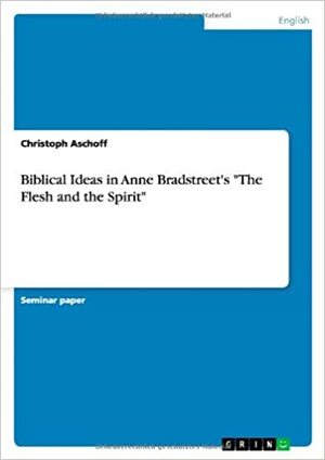 The Flesh and the Spirit by Anne Bradstreet
