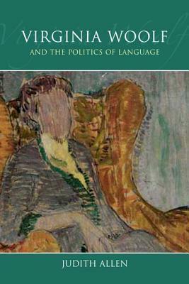 Virginia Woolf and the Politics of Language by Judith Allen