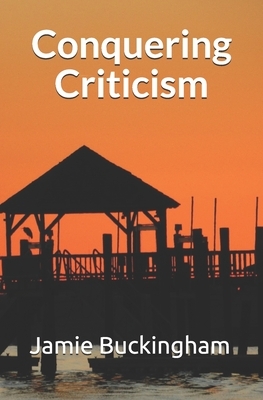 Conquering Criticism by Jamie Buckingham