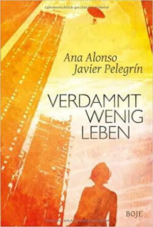 Verdammt wenig Leben by Javier Pelegrín, Ana Alonso