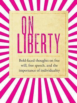 On Liberty: bold-faced thoughts on free will, free speech, and the importance of individuality by John Stuart Mill, John Stuart Mill, Laura Ross