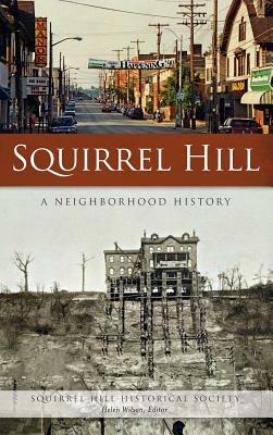 Squirrel Hill: A Neighborhood History by Helen Wilson, Squirrel Hill Historical Society