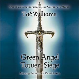 To Green Angel Tower: Siege by Tad Williams