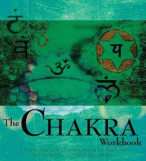 The Chakra Workbook: A Step-by-Step Guide to Chakra Healing by Experience, and Realigning Your Body's Vital Energies by Anna Voigt
