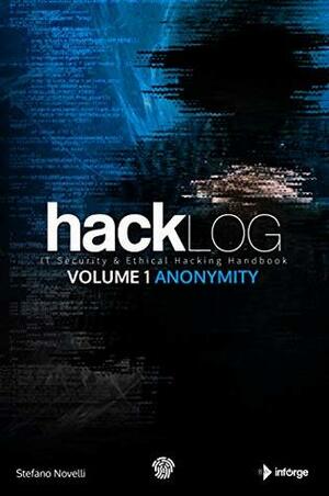 Hacklog Volume 1 Anonymity: IT Security & Ethical Hacking Handbook by Stefano Novelli, Marco Silvestri, Marco Doria