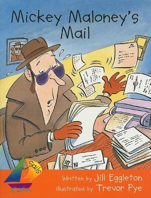 Mickey Maloney's Mail: Student Reader by Jill Eggleton, Trevor Pye