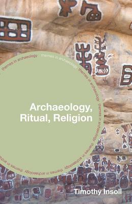 Archaeology, Ritual, Religion by Timothy Insoll