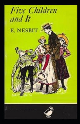 Five Children and It Illustrated by E. Nesbit