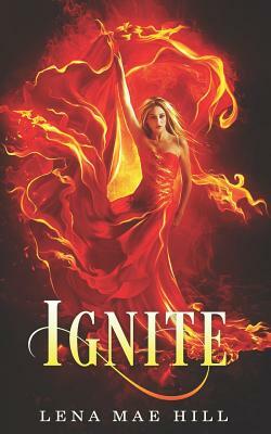 Ignite: A Reverse Harem Paranormal Romance by Lena Mae Hill