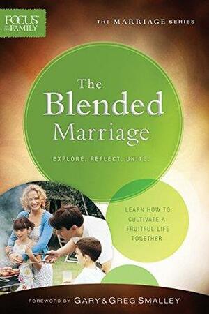 The Blended Marriage by Gary Smalley, Greg Smalley, Focus on the Family